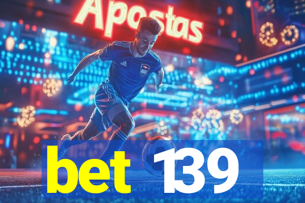 bet 139